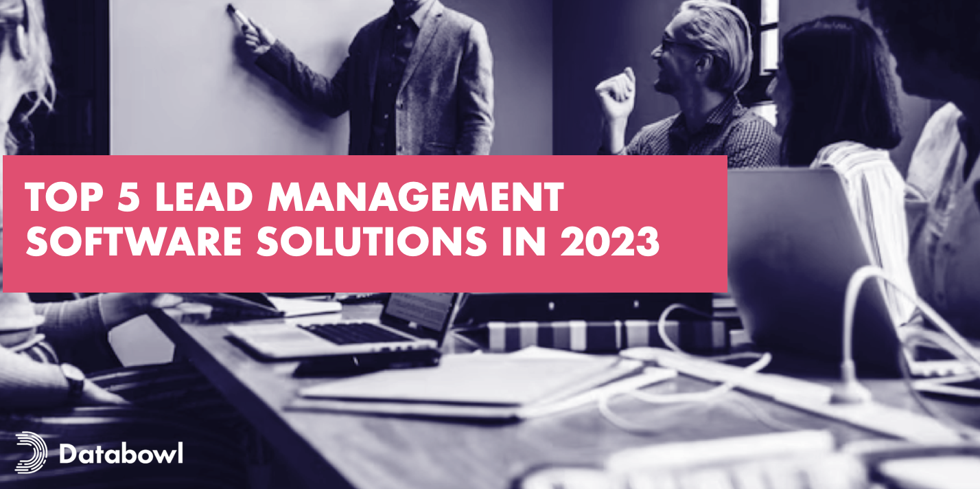 Top 5 B2C Lead Management Software Solutions in 2023 / Blog / Databowl