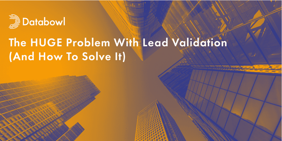The HUGE Problem With Lead Validation (And How To Solve It)